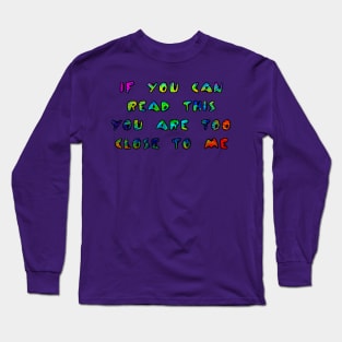 If You Can Read This You Are Too Close To Me Long Sleeve T-Shirt